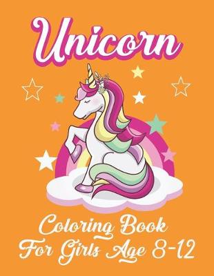 Book cover for Unicorn Coloring Book For Girls Age 8-12