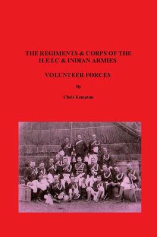Cover of The Regiments & Corps of the H.E.I.C & Indian Armies Volunteer Forces