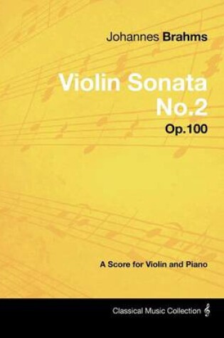 Cover of Johannes Brahms - Violin Sonata No.2 - Op.100 - A Score for Violin and Piano