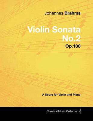 Book cover for Johannes Brahms - Violin Sonata No.2 - Op.100 - A Score for Violin and Piano