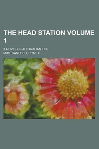 Cover of The Head Station; A Novel of Australian Life Volume 1