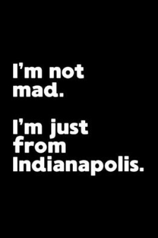 Cover of I'm not mad. I'm just from Indianapolis.