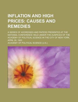 Book cover for Inflation and High Prices; A Series of Addresses and Papers Presented at the National Conference Held Under the Auspices of the Academy of Political Science in the City of New York, April 30, 1920