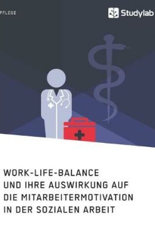 Cover of Work-Life-Balance und ihre Auswirkung auf die Mitarbeitermotivation in der Sozialen Arbeit