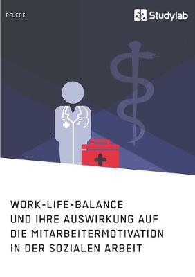 Book cover for Work-Life-Balance und ihre Auswirkung auf die Mitarbeitermotivation in der Sozialen Arbeit