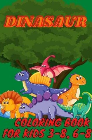 Cover of Dinasaur Coloring Book for Kids 3-8, 6-8