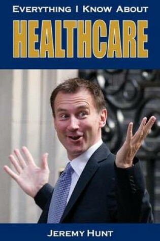 Cover of Everything I Know About Healthcare