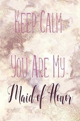 Book cover for Keep Calm You Are My Maid of Honor