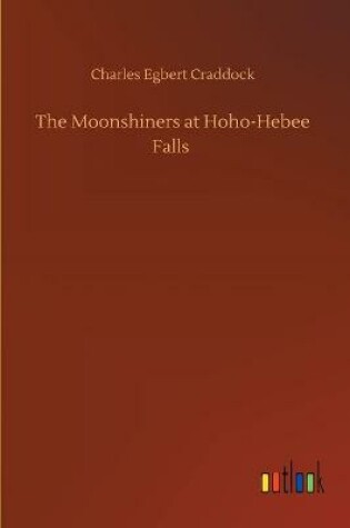 Cover of The Moonshiners at Hoho-Hebee Falls