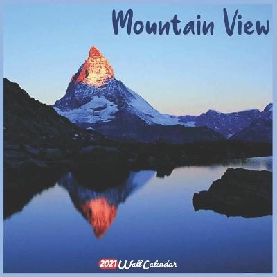 Book cover for Mountain View 2021 Wall Calendar