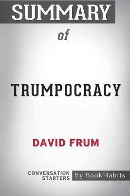 Book cover for Summary of Trumpocracy by David Frum