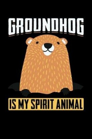 Cover of Groundhog Is My Spirit Animal