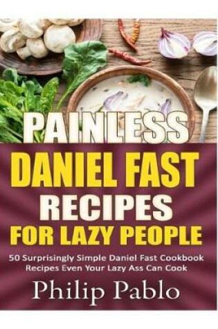 Cover of Painless Daniel Fast Recipes For Lazy People