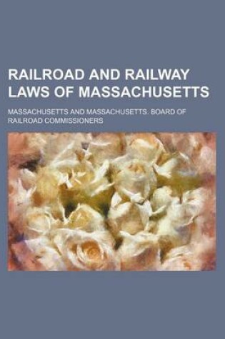 Cover of Railroad and Railway Laws of Massachusetts