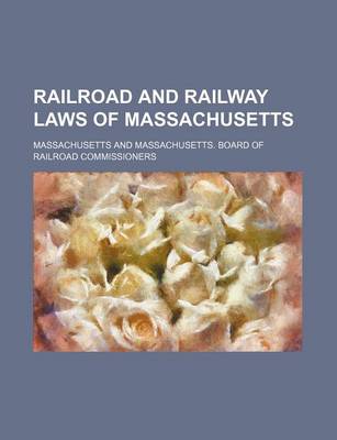 Book cover for Railroad and Railway Laws of Massachusetts