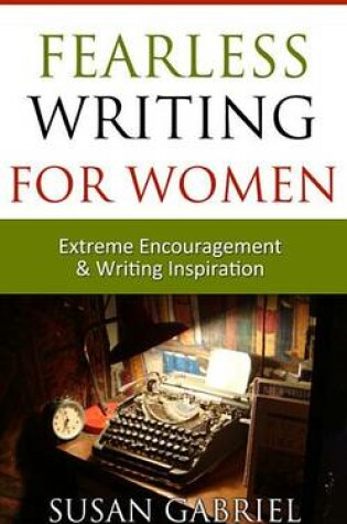 Cover of Fearless Writing for Women: Extreme Encouragement and Writing Inspiration