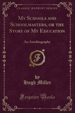 Cover of My Schools and Schoolmasters, or the Story of My Education