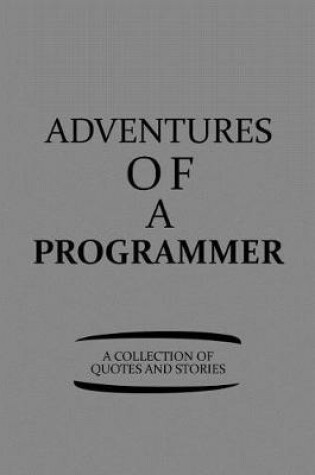 Cover of Adventures of a Programmer a Collection of Quotes and Stories