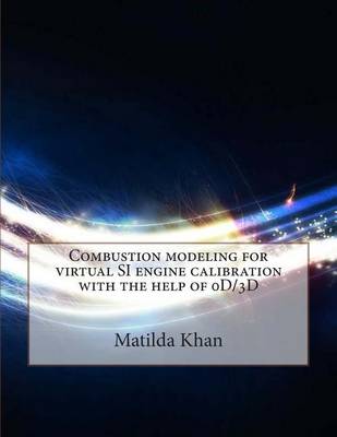 Book cover for Combustion Modeling for Virtual Si Engine Calibration with the Help of 0d/3D