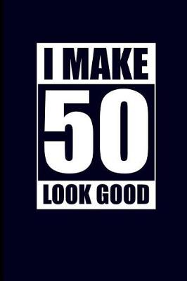 Book cover for I Make 50 Look Good