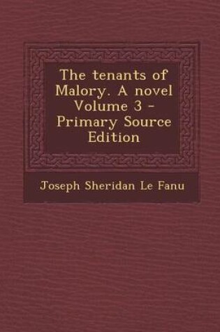 Cover of The Tenants of Malory. a Novel Volume 3 - Primary Source Edition