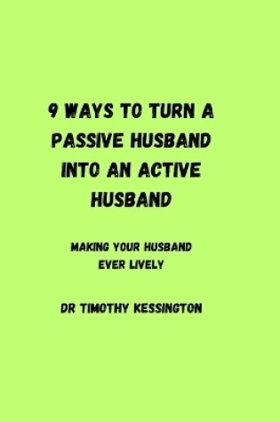 Cover of 9 Ways to Turn a Passive Husband Into an Active Husband