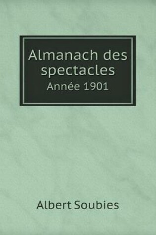 Cover of Almanach des spectacles Ann�e 1901