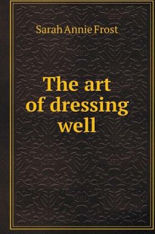 Cover of The art of dressing well