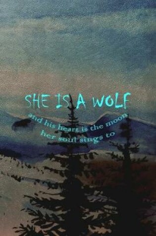 Cover of She Is A Wolf And His Heart Is The Moon Her Soul Sings To