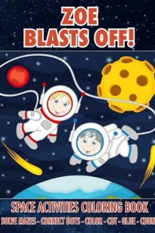 Cover of Zoe Blasts Off! Space Activities Coloring Book