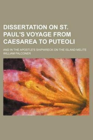 Cover of Dissertation on St. Paul's Voyage from Caesarea to Puteoli; And in the Apostle's Shipwreck on the Island Melite