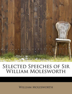 Book cover for Selected Speeches of Sir William Molesworth