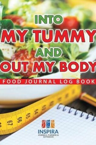 Cover of Into My Tummy and Out My Body Food Journal Log Book