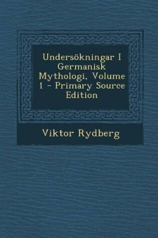 Cover of Undersokningar I Germanisk Mythologi, Volume 1 - Primary Source Edition