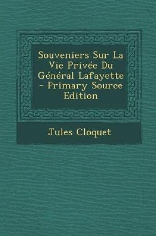 Cover of Souveniers Sur La Vie Privee Du General Lafayette