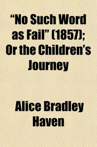 Cover of "No Such Word as Fail" (Volume 1857); Or the Children's Journey