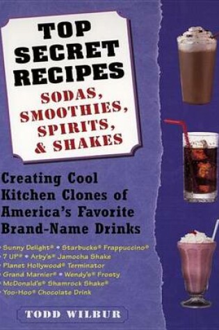 Cover of Top Secret Recipes--Sodas, Smoothies, Spirits, & Shakes