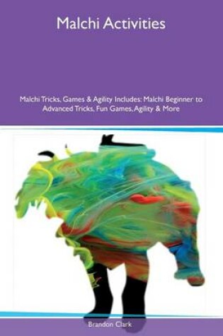 Cover of Malchi Activities Malchi Tricks, Games & Agility Includes