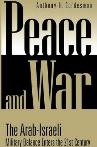 Cover of Peace and War: The Arab-Israeli Military Balance Enters the 21st Century