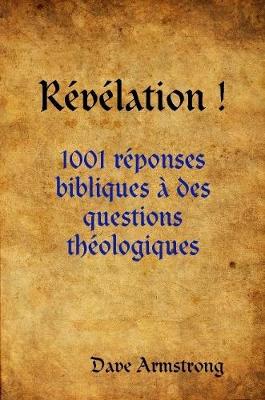 Book cover for Revelation !: 1001 Reponses Bibliques a Des Questions Theologiques