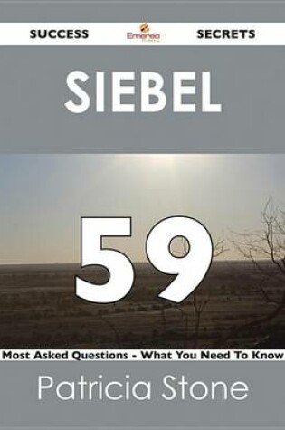 Cover of Siebel 59 Success Secrets - 59 Most Asked Questions on Siebel - What You Need to Know