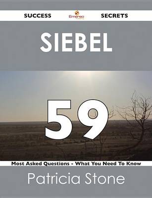 Book cover for Siebel 59 Success Secrets - 59 Most Asked Questions on Siebel - What You Need to Know