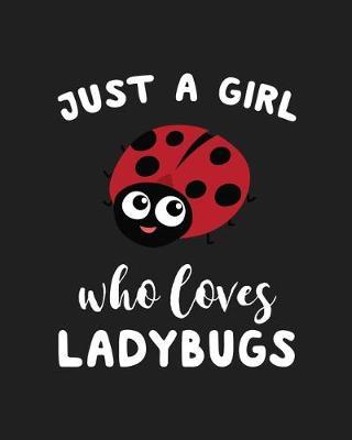 Book cover for Just A Girl Who Loves Ladybugs