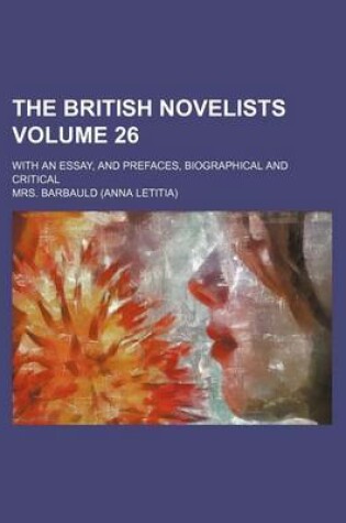 Cover of The British Novelists Volume 26; With an Essay, and Prefaces, Biographical and Critical