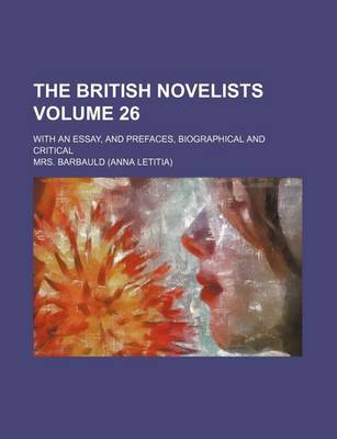 Book cover for The British Novelists Volume 26; With an Essay, and Prefaces, Biographical and Critical