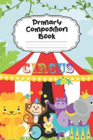 Cover of Circus Primary Composition Book