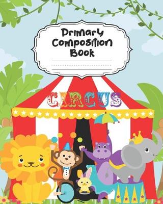 Book cover for Circus Primary Composition Book