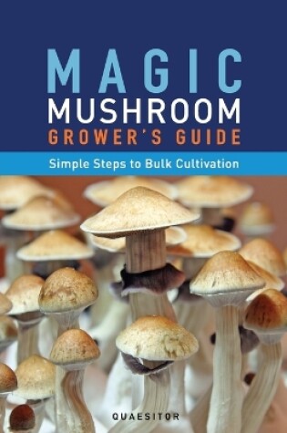 Cover of Magic Mushroom Grower's Guide Simple Steps to Bulk Cultivation