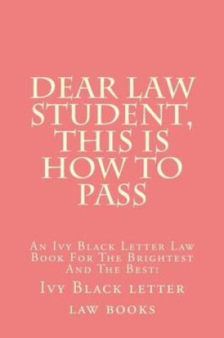 Cover of Dear Law Student, This Is How to Pass