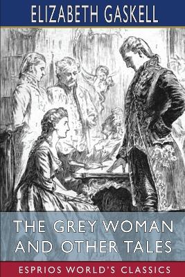 Book cover for The Grey Woman and Other Tales (Esprios Classics)